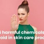 6 harmful chemicals to avoid in skin care products