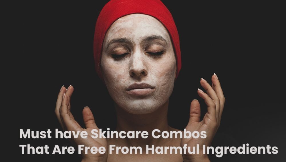 must have skin care combos that are free from harmful ingredients